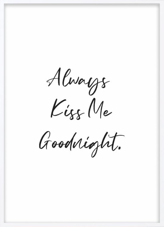 Affiche avec texte calligraphié noir Always Kiss Me Goodnight dans un cadre blanc.