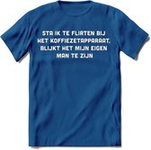 Flirten bij de koffie Spreuken T-Shirt | Dames / Heren | Grappige cadeaus | Verjaardag teksten Cadeau - Donker Blauw - L