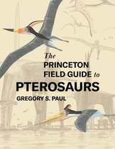 Princeton Field Guides 122 - The Princeton Field Guide to Pterosaurs