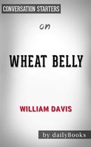 Wheat Belly: Lose the Wheat, Lose the Weight, and Find Your Path Back to Health by William Davis Conversation Starters