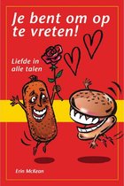 Je bent om op te vreten!