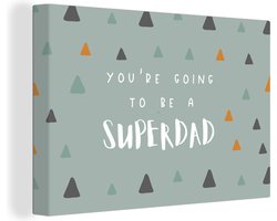 Canvas schilderij 180x120 cm - Wanddecoratie You're going to be a superdad - Spreuken - Quotes - Papa - Muurdecoratie woonkamer - Slaapkamer decoratie - Kamer accessoires - Schilderijen - Vaderdag cadeau - Geschenk - Cadeautje voor hem - Tip - Mannen
