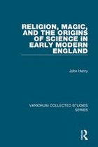 Variorum Collected Studies - Religion, Magic, and the Origins of Science in Early Modern England