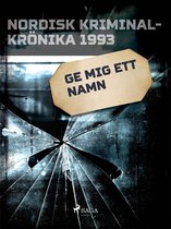 Nordisk kriminalkrönika 90-talet - Ge mig ett namn