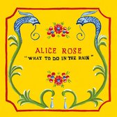 Alice Rose - What To Do In The Rain (LP)
