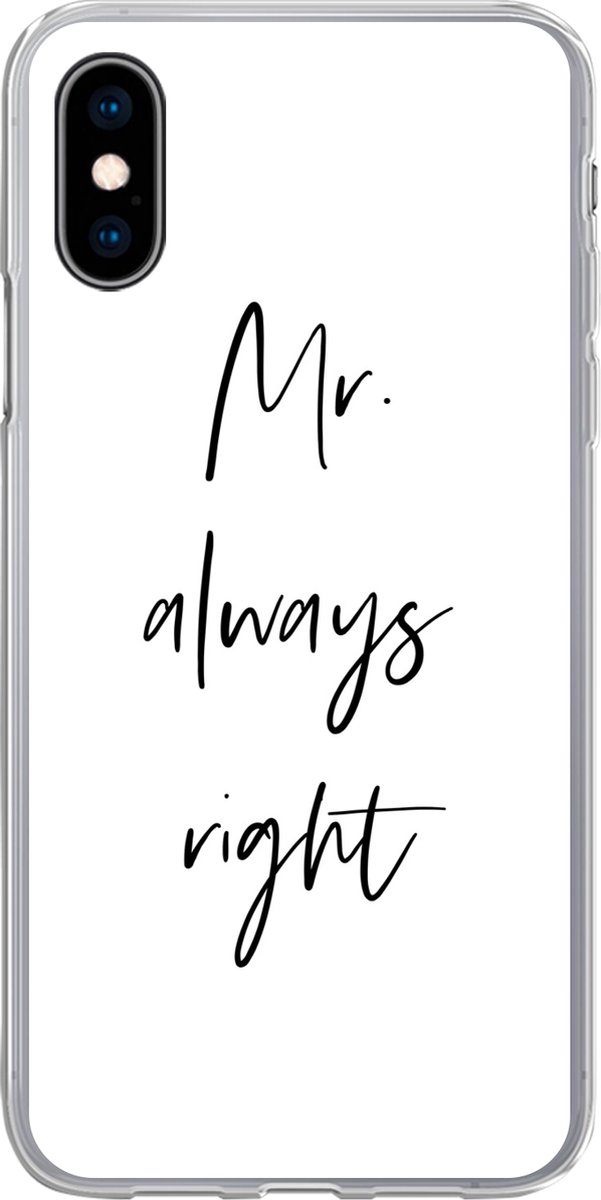 Telefoonhoesje Geschikt voor iPhone X hoesje - Quotes - 'Mr. always right' - Spreuken - Trouwen - Siliconen Telefoonhoesje Telefoonhoesje