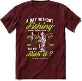 A Day Without Fishing - Vissen T-Shirt | Groen | Grappig Verjaardag Vis Hobby Cadeau Shirt | Dames - Heren - Unisex | Tshirt Hengelsport Kleding Kado - Burgundy - XL