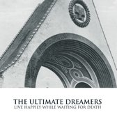 The Ultimate Dreamers - Live Happily While Waiting For Death (CD)