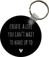 Porte-clés - Citation en anglais Créez une vie que vous ne pouvez pas attendre pour vous réveiller sur un fond noir - Plastique - Rond - Distribuez des cadeaux