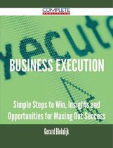 Business Execution - Simple Steps to Win, Insights and Opportunities for Maxing Out Success