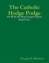 The Catholic Hodge Podge: Or Will the Real Gospel Please Stand Up?