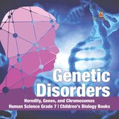 Genetic Disorders Heredity, Genes, and Chromosomes Human Science Grade 7 Children's Biology Books