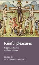 Manchester Medieval Literature and Culture- Painful Pleasures