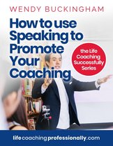 The Life Coaching Successfully Series - How To Use Speaking To Promote Your Coaching