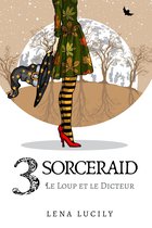 Sorceraid 3 - Sorceraid, Episode 3 : Le Loup et le dicteur