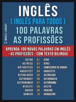 Foreign Language Learning Guides - Inglês ( Inglês Para Todos ) 100 Palavras - As Profissões