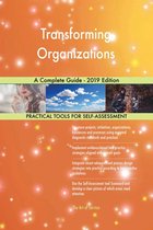 Transforming Organizations A Complete Guide - 2019 Edition