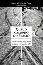 Qual o Caminho do Brasil? Instituições, Cultura e Política no Século XXI