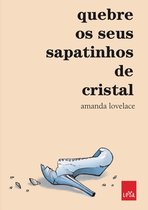 Você é o seu próprio conto de fadas - Quebre os seus sapatinhos de cristal