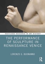 Routledge Research in Art History - The Performance of Sculpture in Renaissance Venice