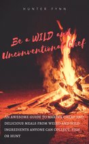 Be a Wild and Unconventional Chef