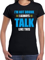 Not drunk always talk like this fun t-shirt - zwart - dames - Feest outfit / kleding / shirt XL