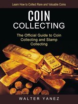 Coin Collecting: Learn How to Collect Rare and Valuable Coins (The Official Guide to Coin Collecting and Stamp Collecting)