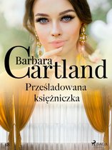 Ponadczasowe historie miłosne Barbary Cartland 18 - Prześladowana księżniczka - Ponadczasowe historie miłosne Barbary Cartland