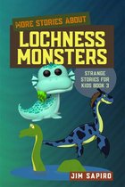 More Stories about Lochness Monsters (Strange Stories for Kids Book 3)