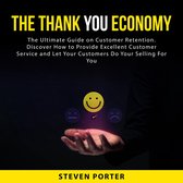 The Thank You Economy: The Ultimate Guide on Customer Retention. Discover How to Provide Excellent Customer Service and Let Your Customers Do Your Selling For You