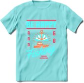 Be Happy Go Fishing - Vissen T-Shirt | Blauw | Grappig Verjaardag Vis Hobby Cadeau Shirt | Dames - Heren - Unisex | Tshirt Hengelsport Kleding Kado - Licht Blauw - XXL