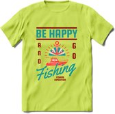 Be Happy Go Fishing - Vissen T-Shirt | Aqua | Grappig Verjaardag Vis Hobby Cadeau Shirt | Dames - Heren - Unisex | Tshirt Hengelsport Kleding Kado - Groen - XXL