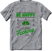 Be Happy Go Fishing - Vissen T-Shirt | Groen | Grappig Verjaardag Vis Hobby Cadeau Shirt | Dames - Heren - Unisex | Tshirt Hengelsport Kleding Kado - Donker Grijs - Gemaleerd - S