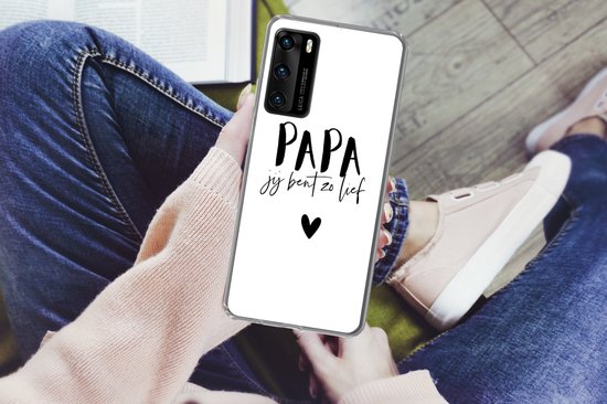 Telefoonhoesje Geschikt voor Huawei P40 hoesje - Papa jij bent zo lief - Quotes - Spreuken - Papa - Siliconen Telefoonhoesje