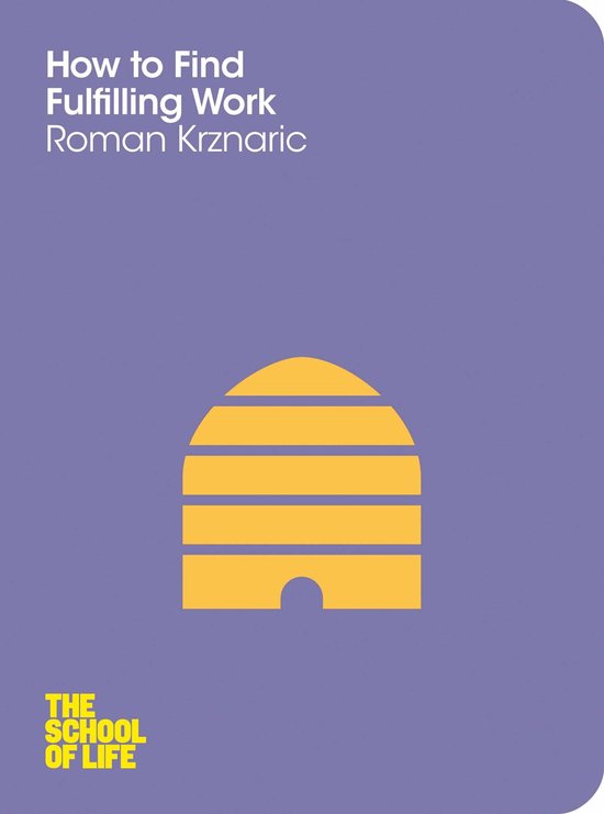 Boek "How to Find Fulfilling Work" van Roman Krznaric met een gele bijenkorf en het logo van The School of Life op een paarse achtergrond.