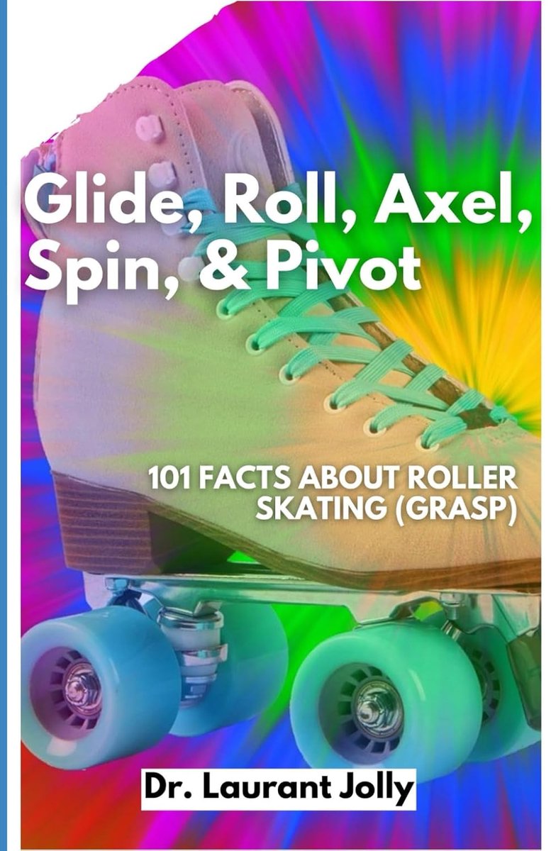 Roll, Axel, Spin, & Pivot: 101 Facts About Roller Skating (GRASP)