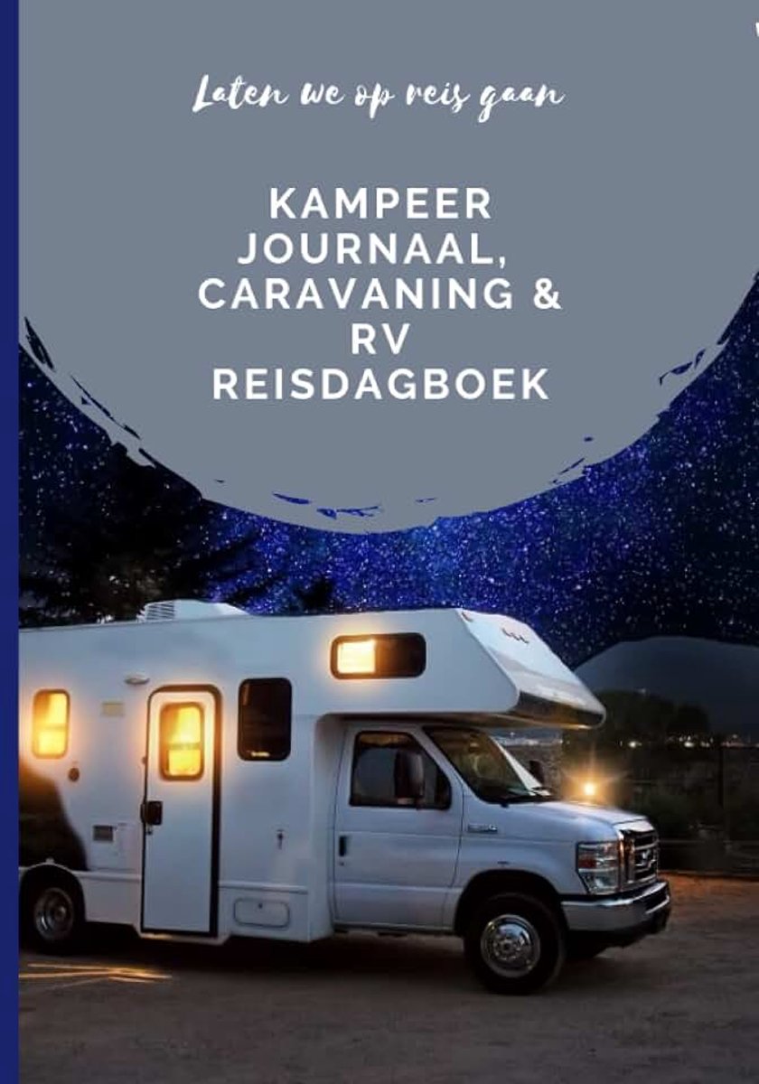 We Op Reis Gaan: Kampeer Journaal, Caravaning & RV Reisdagboek: Voor RVing RVers Voor Het Loggen Van Campings, Wandelen, Reizen En Reislogboek. ... Tent Adventures, Yachting En Kayaking.