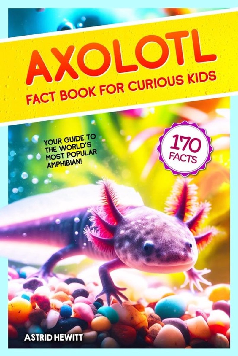Axolotl Feitenboek voor Nieuwsgierige Kinderen: Alles over dit Unieke Waterdier