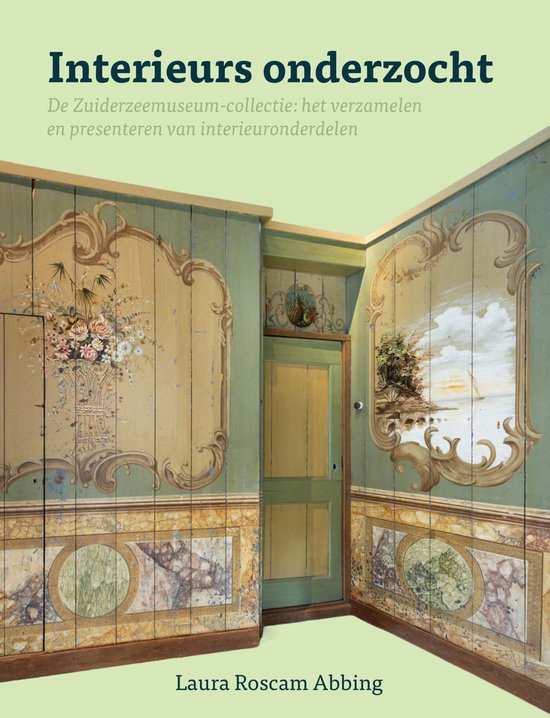 Boekomslag met de titel 'Interieurs onderzocht', De Zuiderzeemuseum-collectie: het verzamelen en presenteren van interieuronderdelen door Laura Roscam Abbing. Achtergrond met geschilderd interieur.