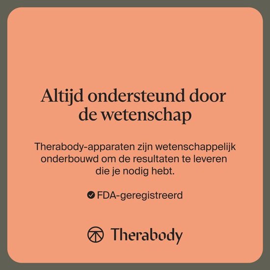 Een afbeelding met tekst: 'Altijd ondersteund door de wetenschap'. Onder de titel staat: 'Therabody-apparaten zijn wetenschappelijk onderbouwd om de resultaten te leveren die je nodig hebt.' 'FDA-geregistreerd' staat eronder met een vinkje, gevolgd door het Therabody logo.
