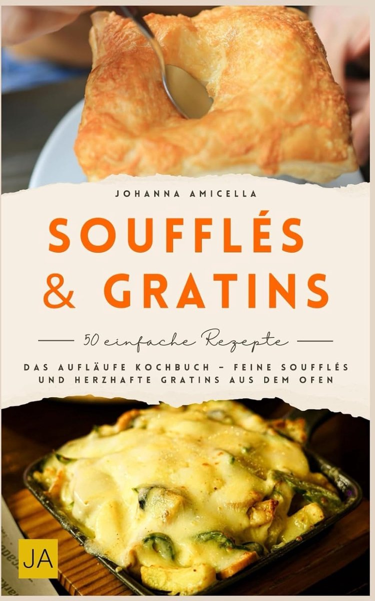 & Gratin: Das Aufläufe Kochbuch – Feine Soufflés und herzhafte Gratins aus dem Ofen