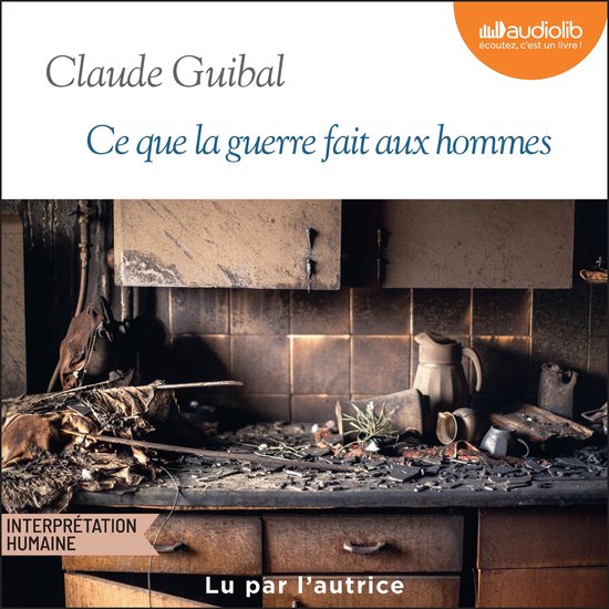 Boekomslag van "Ce que la guerre fait aux hommes" door Claude Guibal, met beschadigde keukenkastjes en aanrecht.