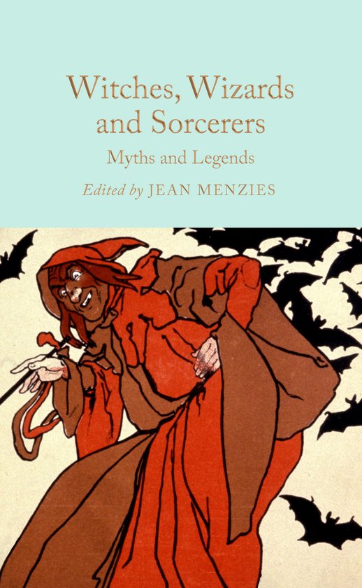 Macmillan Collector's Library- Witches, Wizards and Sorcerers: Myths and Legends