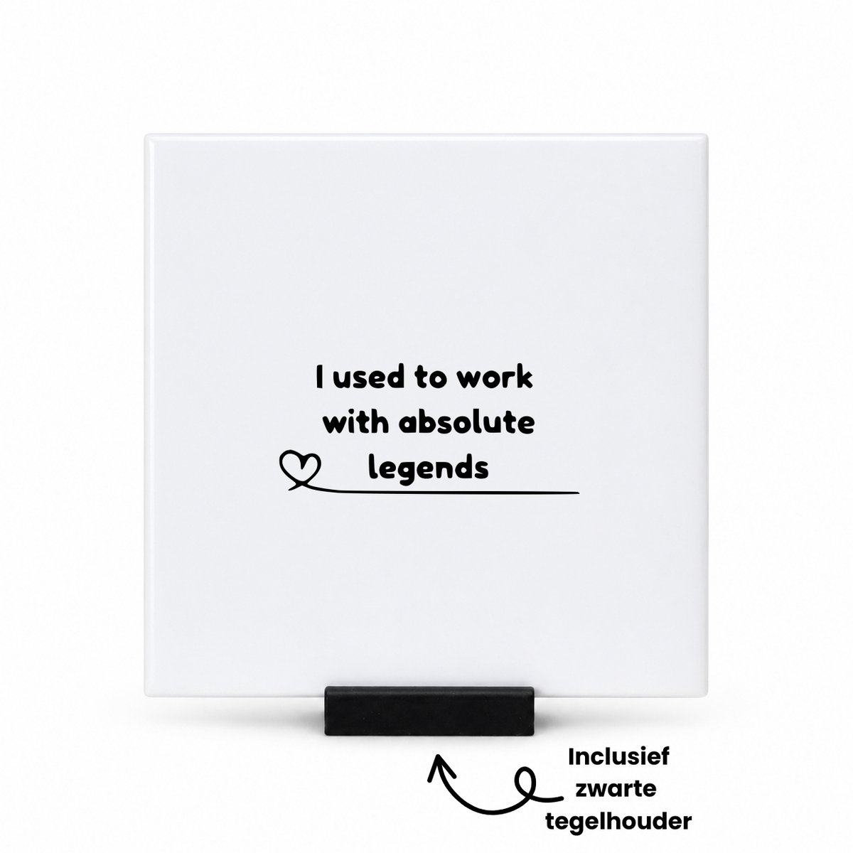 Hacebo I used to work with absolute legends tegeltje met tegelhouder - Collega - Medewerkers - tegeltjes met tekst - collega - Leuk kado voor je collega om te geven - spreuktegels - 10.8x10.8 CM