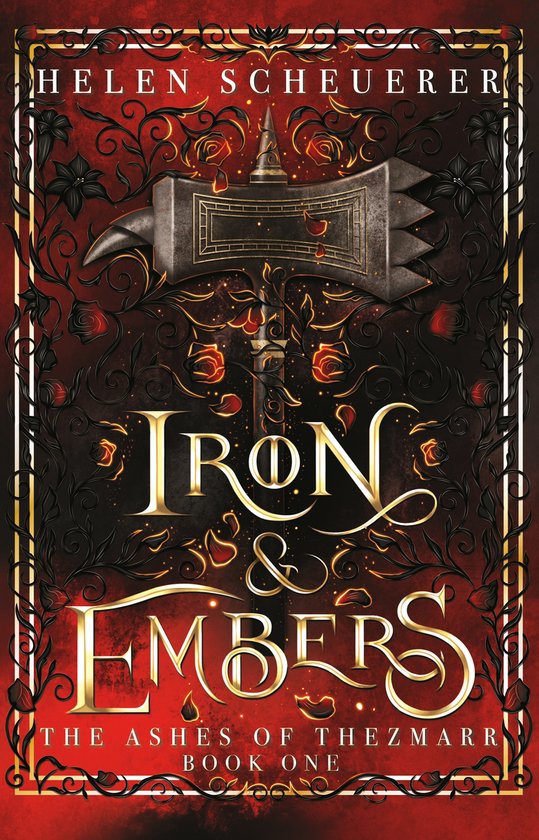Boekcover met een hamer en rozen, met de tekst 'Iron & Embers, The Ashes of Thezmarr, Book One'.