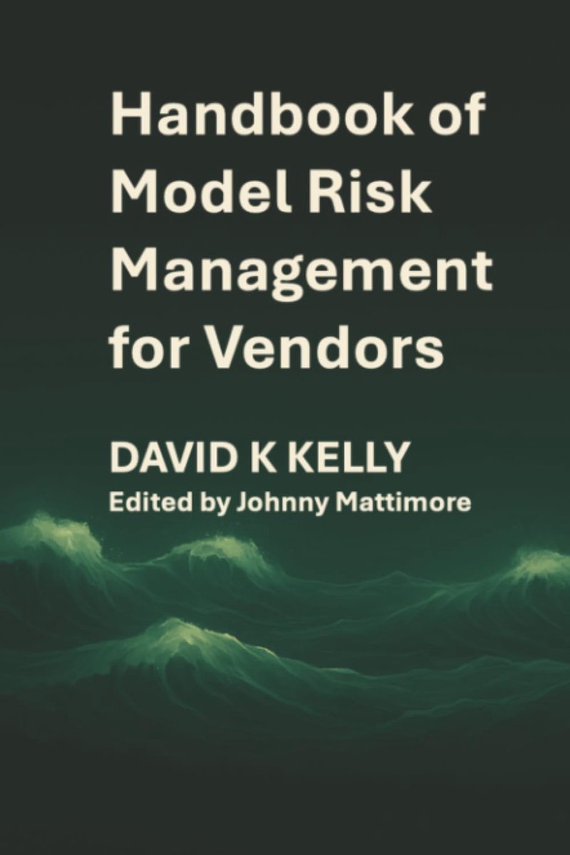 Handbook of Model Risk Management for Vendors: A practical journey to competitive advantage.