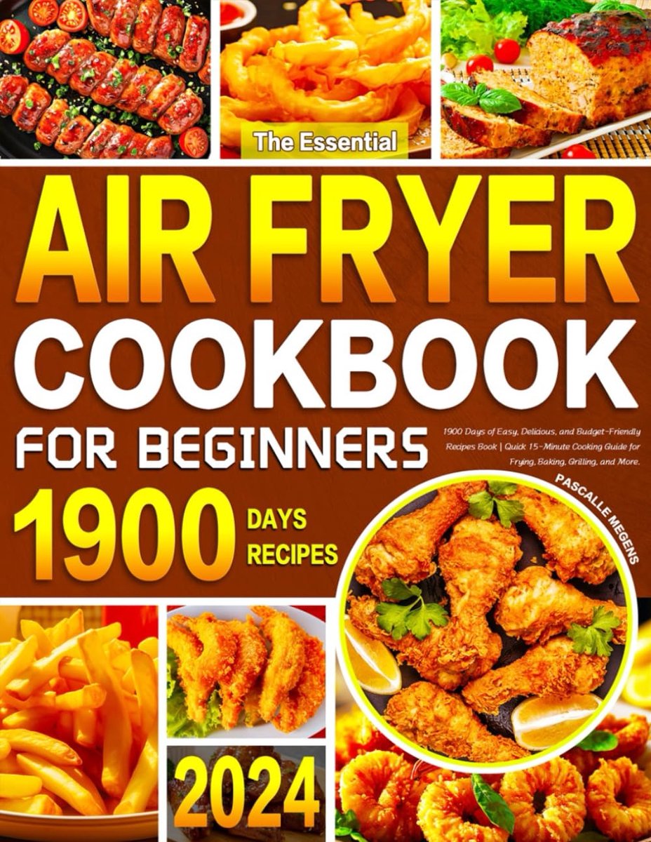 The Essential Air Fryer Cookbook for Beginners 2024: 1900 Days of Easy, Delicious, and Budget-Friendly Recipes Book - ShopVlot