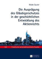 Frankfurter Wirtschaftsrechtliche Studien-Die Auspraegung des Glaeubigerschutzes in der geschichtlichen Entwicklung des Aktienrechts