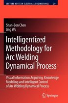 Intelligentized Methodology for Arc Welding Dynamical Processes