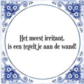 Tegeltje met Spreuk (Tegeltjeswijsheid): Het meest irritant, is een tegeltje aan de wand! + Kado verpakking & Plakhanger